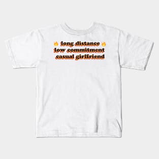 Long Distance Low Commitment Casual Girlfriend Fire Kids T-Shirt